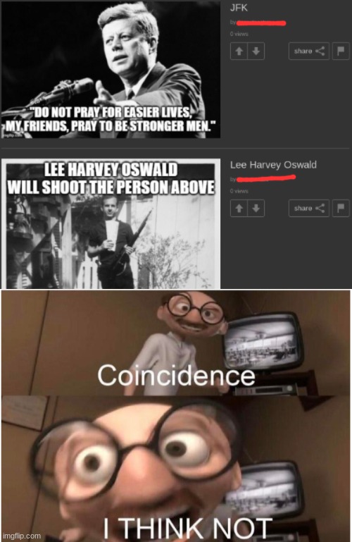 i think not | image tagged in coincidence i think not,memes,jfk,shoot,kill,ironic | made w/ Imgflip meme maker