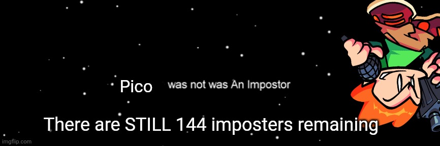 Among us/ FNF crossover | Pico; There are STILL 144 imposters remaining | image tagged in among us not the imposter,among us,friday night funkin,crossover | made w/ Imgflip meme maker