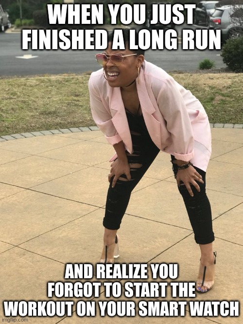ik its a dead template but  couldnt find any better ones | WHEN YOU JUST FINISHED A LONG RUN; AND REALIZE YOU FORGOT TO START THE WORKOUT ON YOUR SMART WATCH | image tagged in black woman squinting,workout,run,smart watch | made w/ Imgflip meme maker