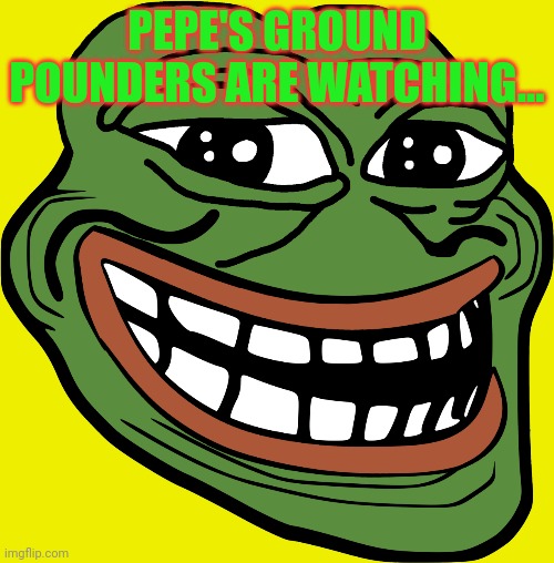 We're still here! | PEPE'S GROUND POUNDERS ARE WATCHING... | image tagged in pepe the frog,pepes ground pounders,vote,pepe,party | made w/ Imgflip meme maker