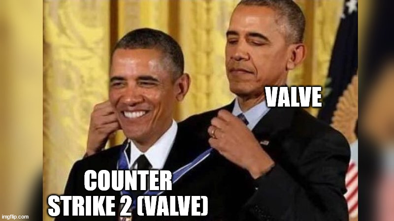 labour of love | VALVE; COUNTER STRIKE 2 (VALVE) | image tagged in obama giving obama award | made w/ Imgflip meme maker