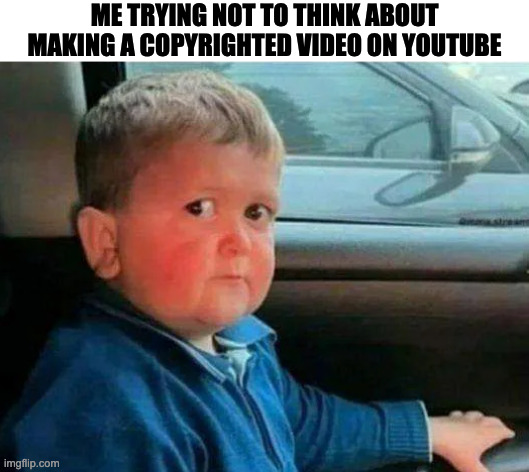 hasbulla car | ME TRYING NOT TO THINK ABOUT MAKING A COPYRIGHTED VIDEO ON YOUTUBE | image tagged in hasbulla car,funny,memes,memenade,relatable,fun | made w/ Imgflip meme maker