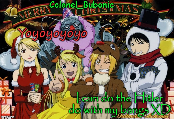 Christmas temp Ig | Yoyoyoyoyo; I can do the Hitler do with my bangs XD | image tagged in christmas temp ig | made w/ Imgflip meme maker