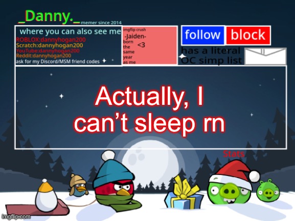_Danny._ Christmas Announcement template | Actually, I can’t sleep rn | image tagged in _danny _ christmas announcement template | made w/ Imgflip meme maker