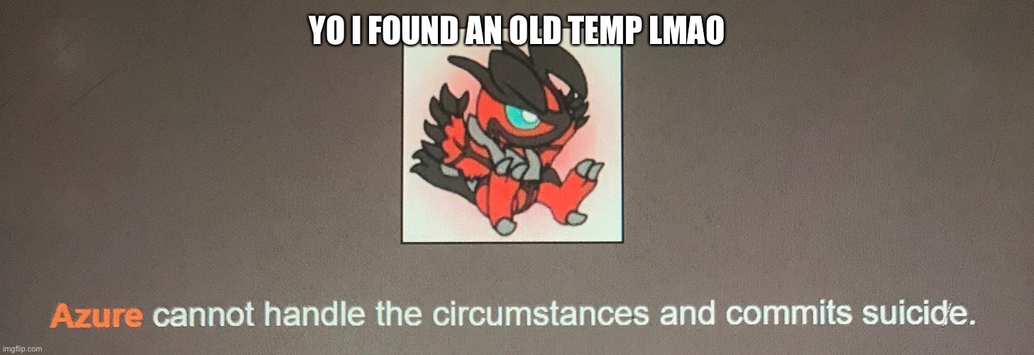 I was just scrolling through my phone | YO I FOUND AN OLD TEMP LMAO | made w/ Imgflip meme maker