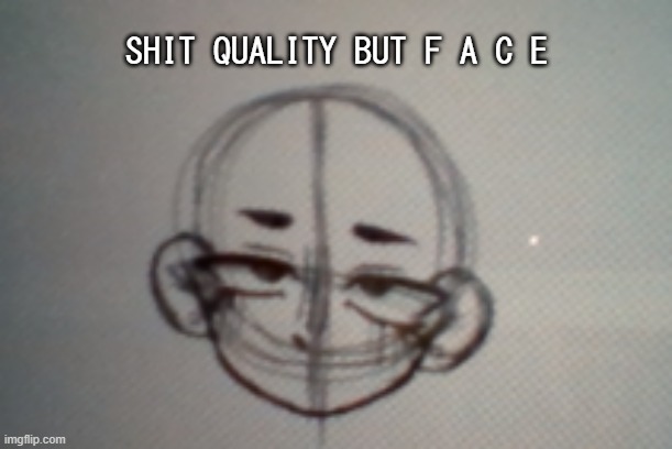 it looks better than that i s w e a r | SHIT QUALITY BUT F A C E | made w/ Imgflip meme maker