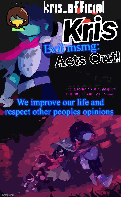 Kris_official announcement temp v3 | Evil msmg:; We improve our life and respect other peoples opinions | image tagged in kris_official announcement temp v3 | made w/ Imgflip meme maker