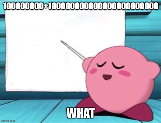 Kirby's lesson | 100000000+100000000000000000000000; WHAT | image tagged in kirby's lesson | made w/ Imgflip meme maker