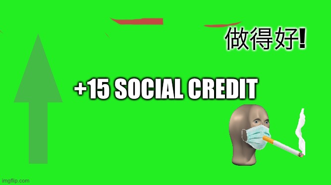 +15 social credit | 做得好! +15 SOCIAL CREDIT | image tagged in social credit,meme,mememan,chinese,upvote | made w/ Imgflip meme maker