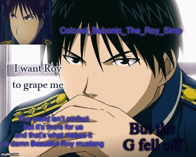 Yall should know him by now | I want Roy to grape me; But the G fell off | image tagged in yall should know him by now | made w/ Imgflip meme maker