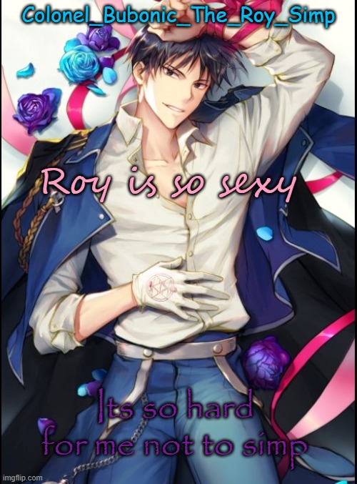 Roy temp #8 but sideways | Roy is so sexy; Its so hard for me not to simp | image tagged in roy temp 8 but sideways | made w/ Imgflip meme maker