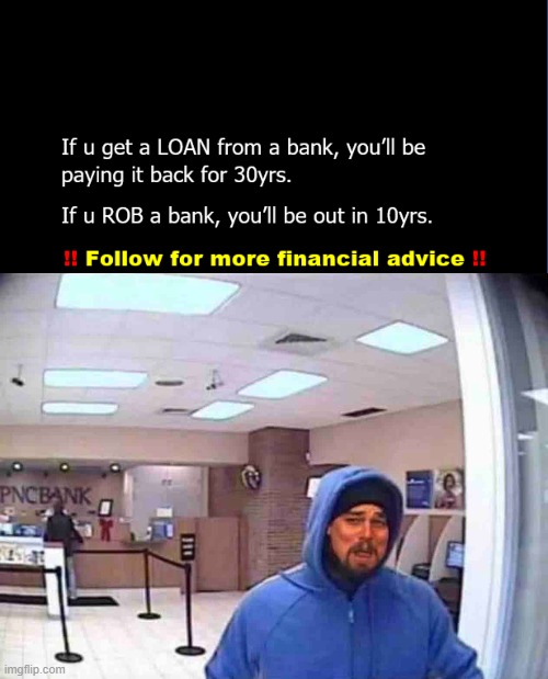 Robbery VS Loan | image tagged in funny,finance,loan,money,bank,robbery | made w/ Imgflip meme maker