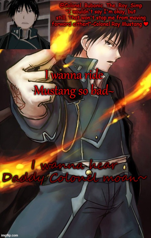 I'm addicted to this man | I wanna ride Mustang so bad~; I wanna hear Daddy Colonel moan~ | image tagged in i'm addicted to this man | made w/ Imgflip meme maker