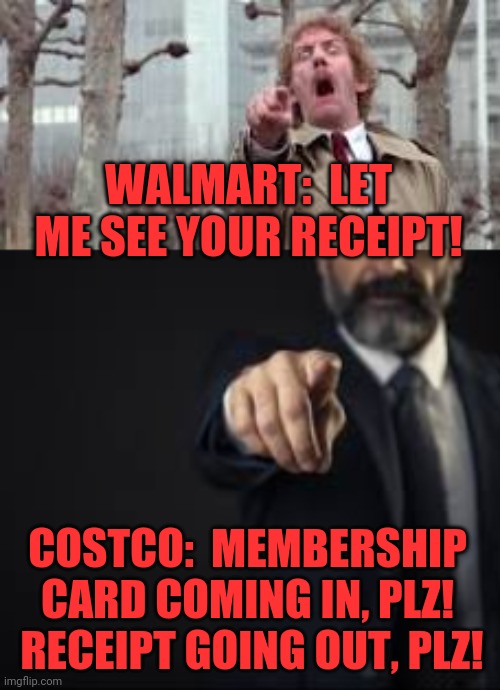 Costco and walmart | WALMART:  LET ME SEE YOUR RECEIPT! COSTCO:  MEMBERSHIP CARD COMING IN, PLZ!  RECEIPT GOING OUT, PLZ! | image tagged in costco,walmart,george costanza,confused face jane,stolen | made w/ Imgflip meme maker