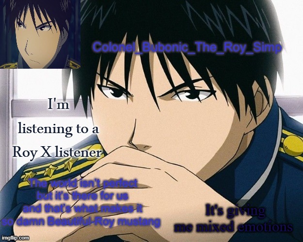 E | I'm listening to a Roy X listener; It's giving me mixed emotions | image tagged in yall should know him by now | made w/ Imgflip meme maker