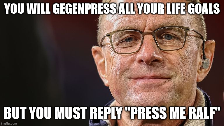 YOU WILL GEGENPRESS ALL YOUR LIFE GOALS; BUT YOU MUST REPLY "PRESS ME RALF" | made w/ Imgflip meme maker