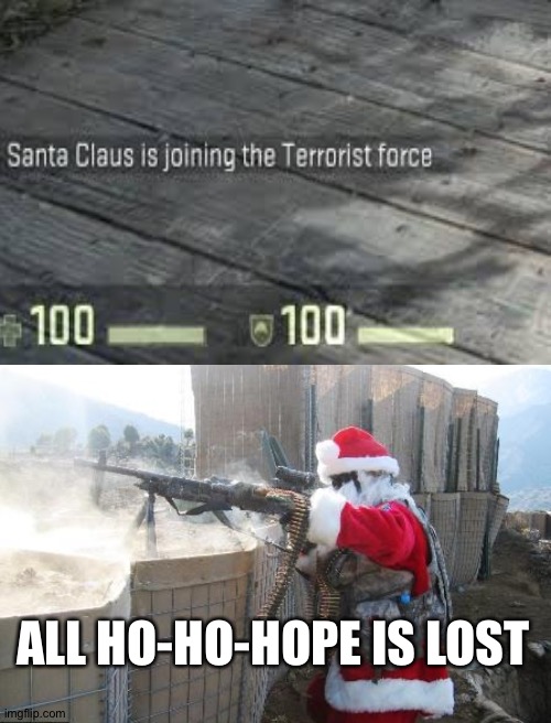 Bad santa | ALL HO-HO-HOPE IS LOST | image tagged in memes,hohoho | made w/ Imgflip meme maker