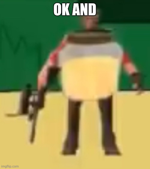 Jarate 64 | OK AND | image tagged in jarate 64 | made w/ Imgflip meme maker