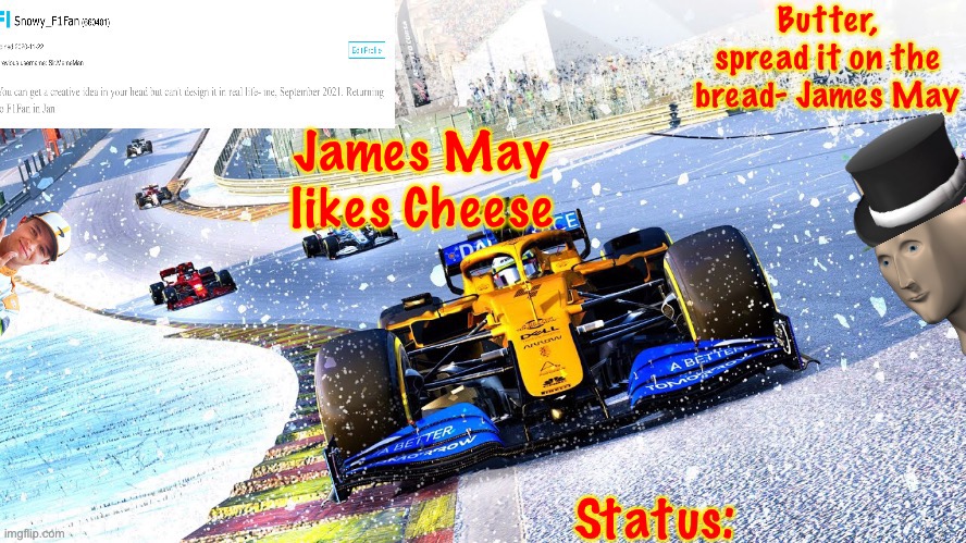 Snowy_F1Fan announcement template | James May likes Cheese | image tagged in snowy_f1fan announcement template | made w/ Imgflip meme maker