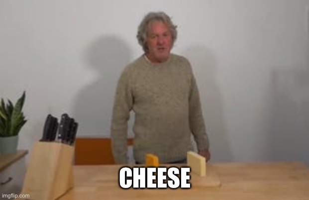 James May says, “Cheese!” | CHEESE | image tagged in james may says cheese | made w/ Imgflip meme maker