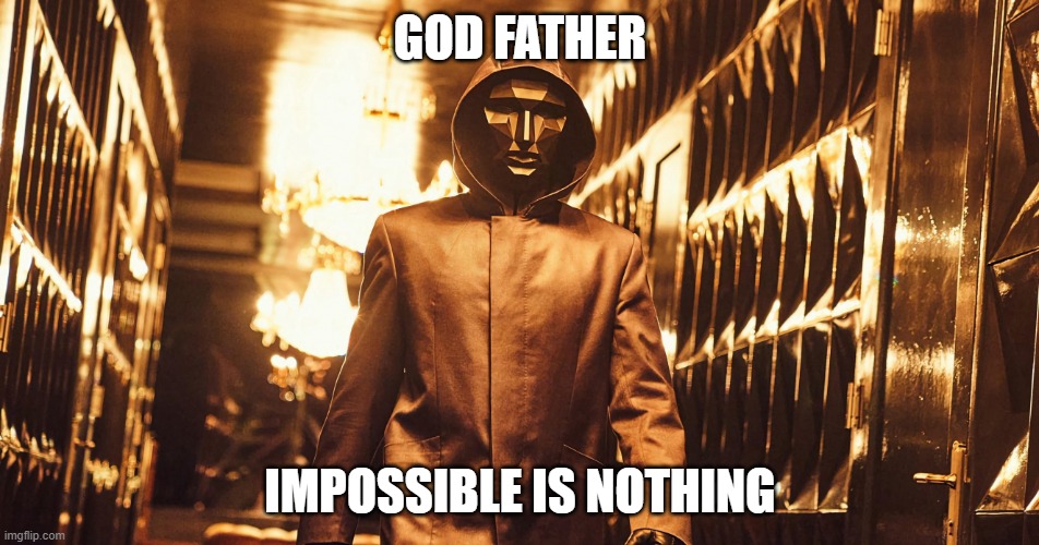 god father | GOD FATHER; IMPOSSIBLE IS NOTHING | image tagged in god father | made w/ Imgflip meme maker