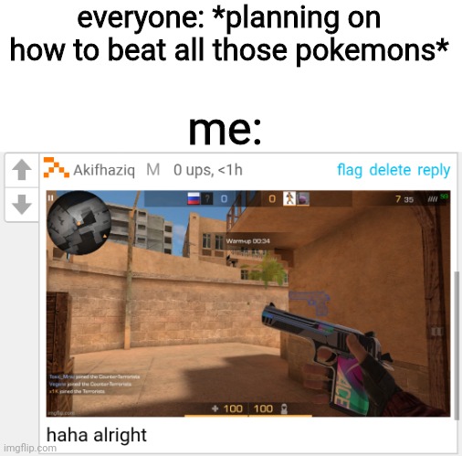 everyone: *planning on how to beat all those pokemons*; me: | made w/ Imgflip meme maker