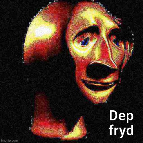 Deep Fried Meme Man | Dep fryd | image tagged in deep fried meme man | made w/ Imgflip meme maker