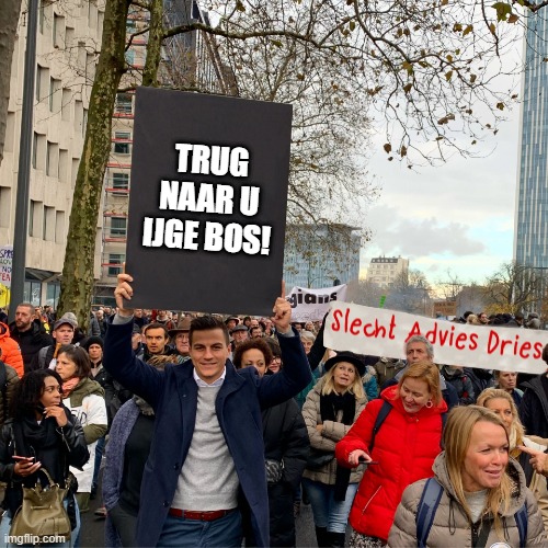 Slecht advies Dries | TRUG NAAR U IJGE BOS! | image tagged in slecht advies dries | made w/ Imgflip meme maker