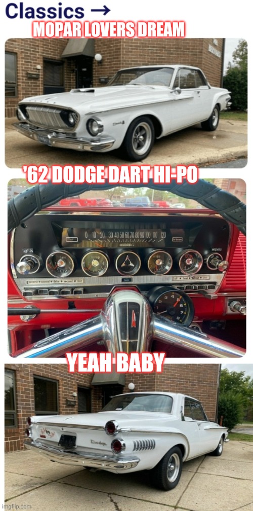 Mopar Madness | MOPAR LOVERS DREAM; '62 DODGE DART HI-PO; YEAH BABY | image tagged in automotive,adventure time,chrome,performance | made w/ Imgflip meme maker