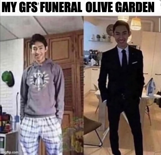 My Wife's Funeral | OLIVE GARDEN; MY GFS FUNERAL | image tagged in my wife's funeral | made w/ Imgflip meme maker