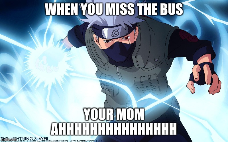 You missed the bus | WHEN YOU MISS THE BUS; YOUR MOM
AHHHHHHHHHHHHHHH | image tagged in haha brrrrrrr | made w/ Imgflip meme maker