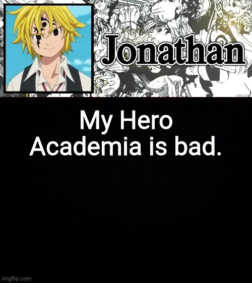 My Hero Academia is bad. | image tagged in jonathan's sds temp | made w/ Imgflip meme maker
