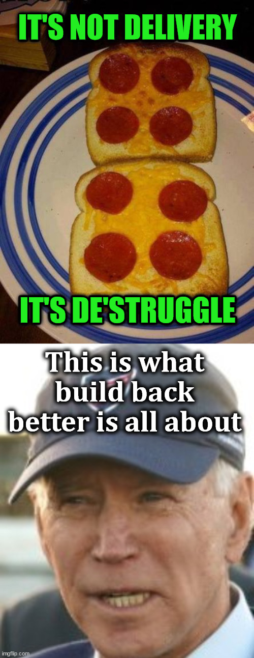 My average grocery bill went up $200 per month | IT'S NOT DELIVERY; IT'S DE'STRUGGLE; This is what build back better is all about | image tagged in joe b with baseball cap,political meme,groceries,food | made w/ Imgflip meme maker