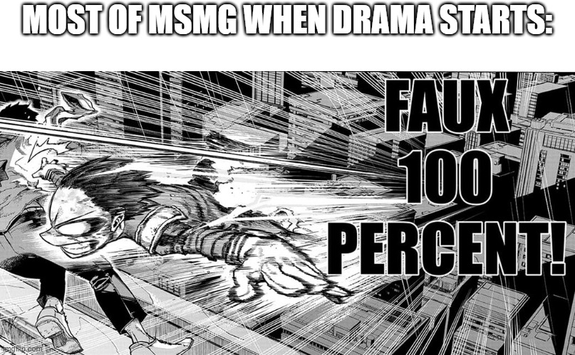 (this is a joke) most of us leave when it starts right? | MOST OF MSMG WHEN DRAMA STARTS: | image tagged in deku fajin | made w/ Imgflip meme maker