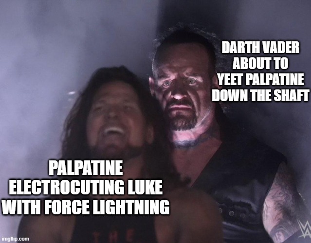 Ep. 6 was lit | DARTH VADER ABOUT TO YEET PALPATINE DOWN THE SHAFT; PALPATINE ELECTROCUTING LUKE WITH FORCE LIGHTNING | image tagged in undertaker | made w/ Imgflip meme maker
