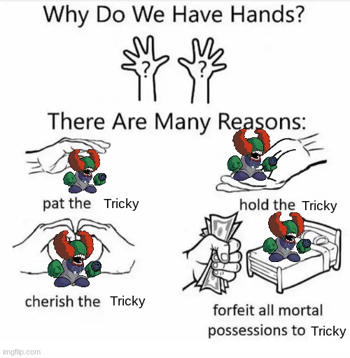 Why do we have hands? (all blank) | Tricky; Tricky; Tricky; Tricky | image tagged in why do we have hands all blank | made w/ Imgflip meme maker