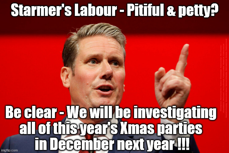 Starmer - Christmas Grinch | Starmer's Labour - Pitiful & petty? #Starmerout #GetStarmerOut #Labour #JonLansman #wearecorbyn #KeirStarmer #DianeAbbott #McDonnell #cultofcorbyn #labourisdead #Momentum #labourracism #socialistsunday #nevervotelabour #socialistanyday #Antisemitism #sleaze #Laboursleaze; Be clear - We will be investigating 
all of this year's Xmas parties 
in December next year !!! | image tagged in starmer grinch,labourisdead,labour sleaze,starmerout getstarmerout,cultofcorbyn,covid lockdown | made w/ Imgflip meme maker