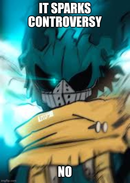 vigilante deku eye | IT SPARKS CONTROVERSY NO | image tagged in vigilante deku eye | made w/ Imgflip meme maker