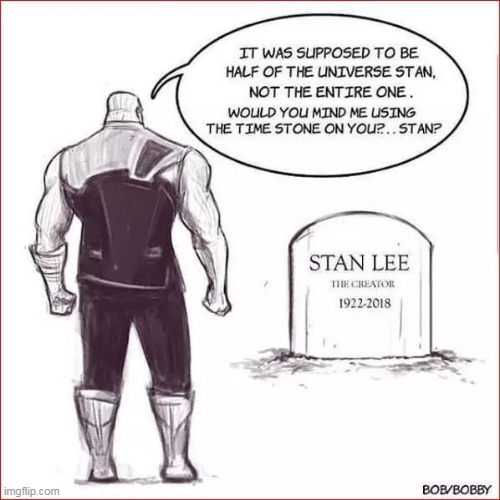 We miss you Stan :,( | image tagged in rest in peace,even thanos regrets your death | made w/ Imgflip meme maker