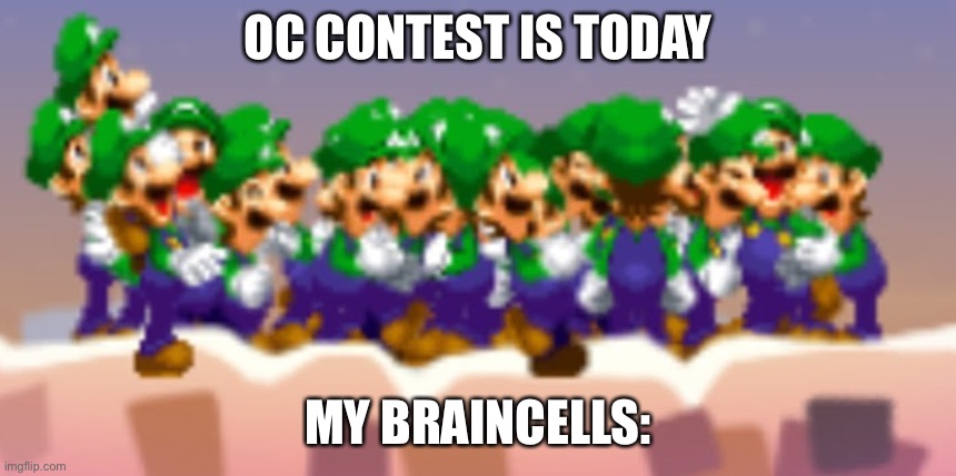 Luigis Discussing | OC CONTEST IS TODAY; MY BRAINCELLS: | image tagged in luigis discussing | made w/ Imgflip meme maker