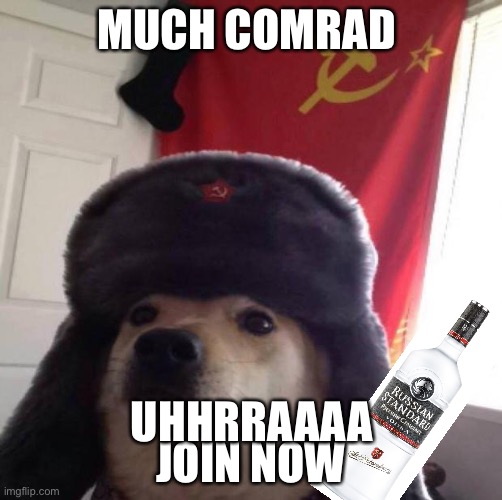 soviet doge | MUCH COMRAD; UHHRRAAAA; JOIN NOW | image tagged in soviet doge | made w/ Imgflip meme maker