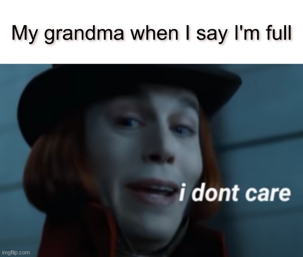 I dont care | image tagged in willy wonka,meme | made w/ Imgflip meme maker