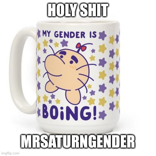 HOLY SHIT; MRSATURNGENDER | made w/ Imgflip meme maker