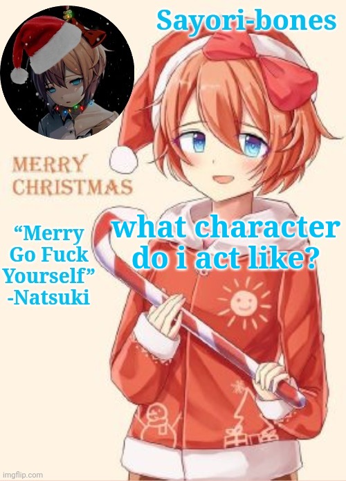 The Potassium | what character do i act like? | image tagged in sayori's christmas temp | made w/ Imgflip meme maker