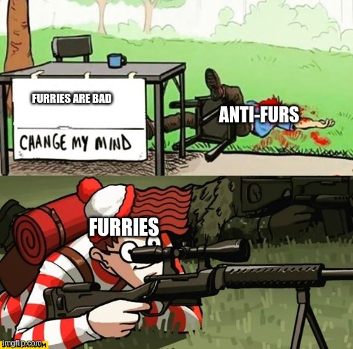im not wrong | FURRIES ARE BAD; ANTI-FURS; FURRIES | image tagged in furry | made w/ Imgflip meme maker
