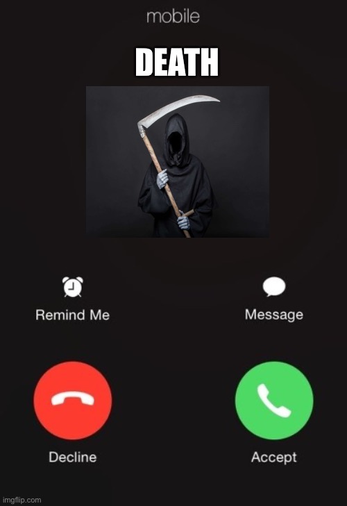 Incoming call | DEATH | image tagged in incoming call | made w/ Imgflip meme maker