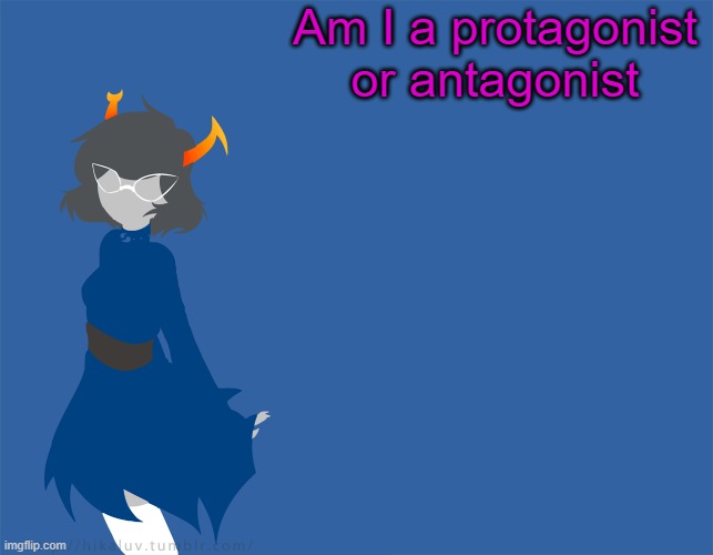 Homestuck template | Am I a protagonist or antagonist | image tagged in more homestuck | made w/ Imgflip meme maker