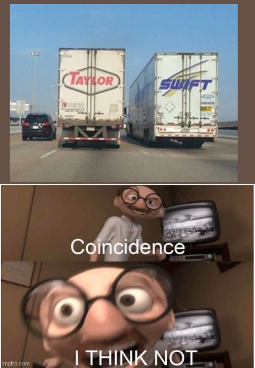 Coincidence, I THINK NOT | image tagged in coincidence i think not,coincidence,taylor swift | made w/ Imgflip meme maker