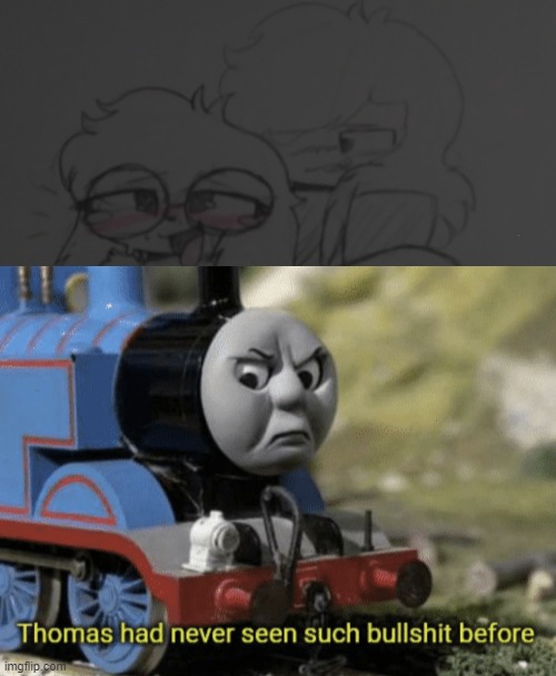 image tagged in thomas had never seen such bullshit before | made w/ Imgflip meme maker