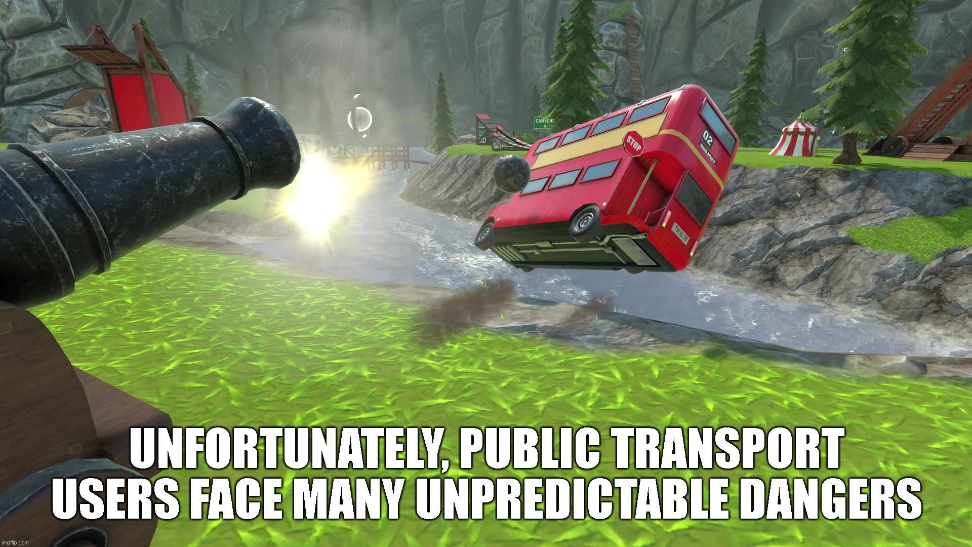 Public Transport Dangers |  UNFORTUNATELY, PUBLIC TRANSPORT USERS FACE MANY UNPREDICTABLE DANGERS | image tagged in bus,cannon,danger | made w/ Imgflip meme maker